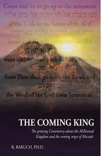 The Coming King: The Growing Controversy about the Millennial Kingdom and the Coming Reign of Messiah