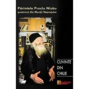 Cuvinte din chilie. Convorbiri cu pr. Proclu Nicau, pustnicul din Muntii Neamtului