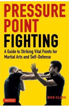 Pressure Point Fighting: A Guide to Striking Vital Points for Martial Arts and Self-Defense