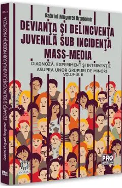 Devianta si delincventa juvenila sub incidenta mass-media Vol.2