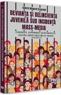 Devianta si delincventa juvenila sub incidenta mass-media Vol.2