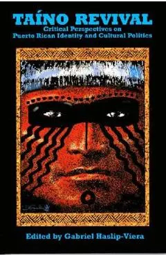 Taino Revival: Critical Perspectives on Puerto Rican Identity and Cultural Politics