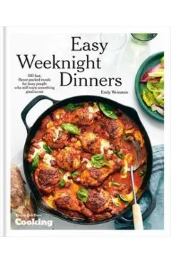 Easy Weeknight Dinners: 100 Fast, Flavor-Packed Meals for Busy People Who Still Want Something Good to Eat [A Cookbook]