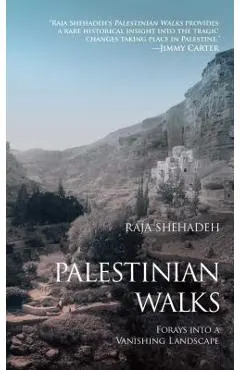 Palestinian Walks: Forays Into a Vanishing Landscape