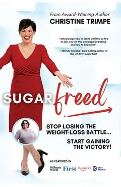 SugarFreed: Stop Losing the Weight Loss Battle, Start Gaining the Victory