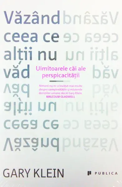 Văzând ceea ce alții nu văd. Uimitoarele căi ale perspicacităţii - Paperback brosat - Gary Klein