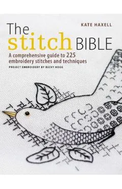 The Stitch Bible: A Comprehensive Guide to 225 Embroidery Stitches and Techniques