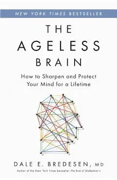 The Ageless Brain: How to Sharpen and Protect Your Mind for a Lifetime