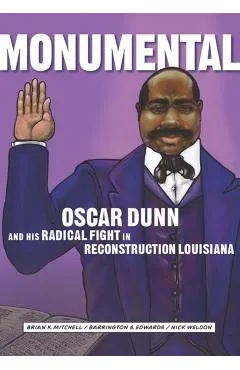Monumental: Oscar Dunn and His Radical Fight in Reconstruction Louisiana