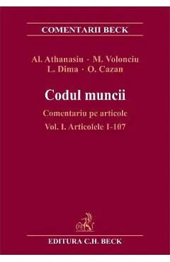 Codul muncii. Comentariu pe articole Vol.1: Art.1-107 - Alexandru Athanasiu, Ileana Oana Cazan, Luminita Dima, Magda Volonciu