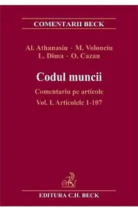 Codul muncii. Comentariu pe articole Vol.1: Art.1-107 - Alexandru Athanasiu, Ileana Oana Cazan, Luminita Dima, Magda Volonciu