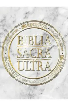Biblia Sacra et Ultra: The Complete Holy Bible, Apocrypha, and World's Largest Collection of Ancient Judeo-Christian Writings