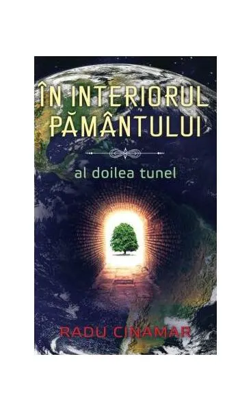 În interiorul pământului - Al doilea tunel - Paperback brosat - Radu Cinamar