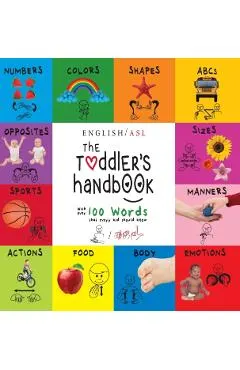 The Toddler's Handbook: (English / American Sign Language - ASL) Numbers, Colors, Shapes, Sizes, Abc's, Manners, and Opposites, with over 100