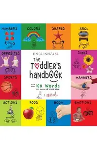 The Toddler's Handbook: (English / American Sign Language - ASL) Numbers, Colors, Shapes, Sizes, Abc's, Manners, and Opposites, with over 100