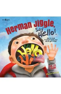 Herman Jiggle, Say Hello!: How to Talk to People When Your Words Get Stuck