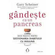 Gandeste ca un pancreas. Ghid practic pentru gestionarea diabetului cu insulina