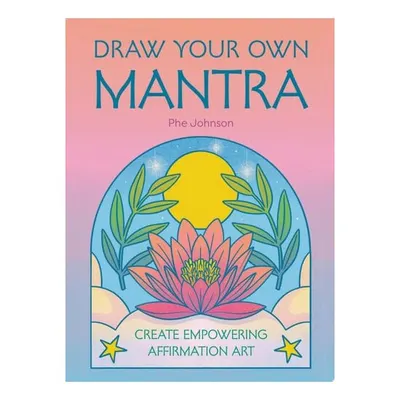 Draw Your Own Mantra Create Empowering Affirmation Art