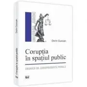 Coruptia in spatiul public. Cronica de jurisprudenta penala