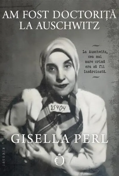 Am fost doctoriță la Auschwitz - Paperback brosat - Gisella Perl