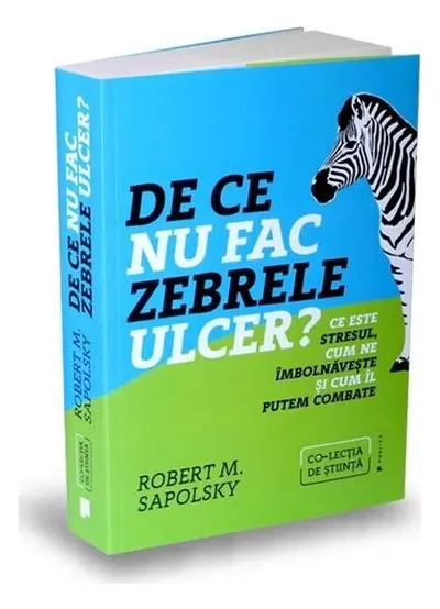 De ce nu fac zebrele ulcer? - Paperback brosat - Robert M. Sapolsky