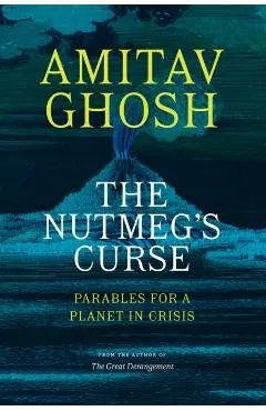 The Nutmeg's Curse: Parables for a Planet in Crisis