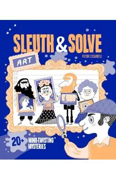 Sleuth & Solve: Art: 20+ Mind-Twisting Mysteries