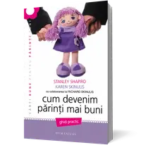 Cum devenim părinţi mai buni. Ghid practic