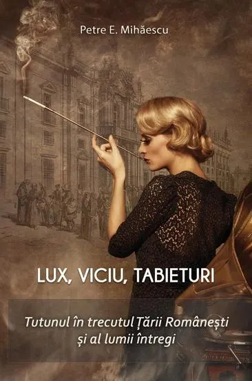 Lux viciu tabieturi. Tutunul in trecutul Tarii Romanesti si al lumii intregi