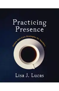 Practicing Presence: Simple Self-Care Strategies for Teachers