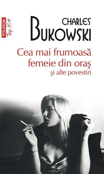 Cea mai frumoasă femeie din oraș și alte povestiri - Paperback brosat - Charles Bukowski