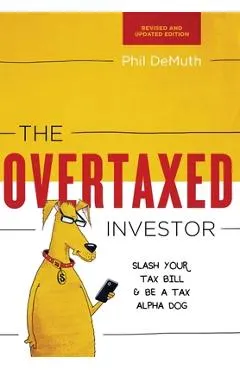 The Overtaxed Investor: Slash Your Tax Bill & Be a Tax Alpha Dog