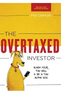 The Overtaxed Investor: Slash Your Tax Bill & Be a Tax Alpha Dog