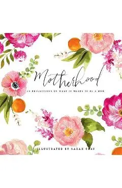 Motherhood: 55 Reflections on What It Means to Be a Mom