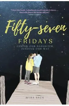 Fifty-Seven Fridays: Losing Our Daughter, Finding Our Way