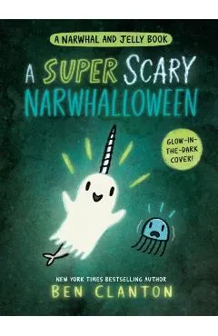 A Super Scary Narwhalloween (a Narwhal and Jelly Book #8)