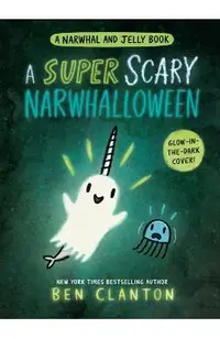 A Super Scary Narwhalloween (a Narwhal and Jelly Book #8)