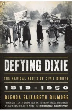 Defying Dixie: The Radical Roots of Civil Rights, 1919-1950