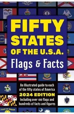 Fifty States of the U.S.A. Flags & Facts: Learn about All 50 American States. Illustrated Guide for Adults & Children with Capital Cities, Nicknames