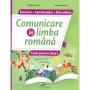 Comunicare in limba romana. Caiet pentru clasa 1. Exersare. Aprofundare. Dezvoltare