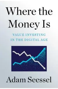 Where the Money Is: Value Investing in the Digital Age