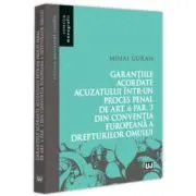 Garantiile acordate acuzatului intr-un proces penal de art. 6 par. 3 din Conventia Europeana a Drepturilor Omului