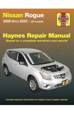 Nissan Rogue: 2008 Thru 2020 All Models - Based on a Complete Teardown and Rebuild
