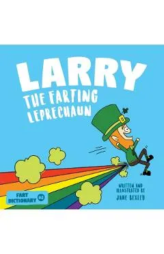 Larry The Farting Leprechaun: A Funny Read Aloud Picture Book For Kids And Adults About Leprechaun Farts and Toots for St. Patrick's Day