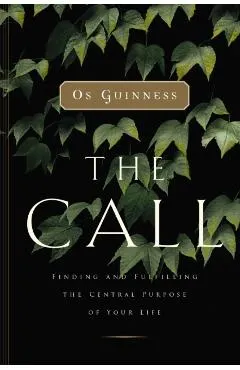 The Call: Finding and Fulfilling the Central Purpose of Your Life