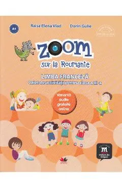 Zoom sur la Roumanie. Limba franceza - Clasa 3 - Caiet de activitati
