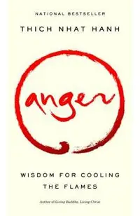 Anger: Wisdom for Cooling the Flames