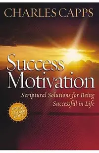 Success Motivation: Scriptural Solutions for Being Successful in Life