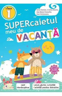 Supercaietul meu de vacanta - Clasa 1 - Arina Damian, Cristina Martin, Ana-Maria Paraschiv, Ana Carstoveanu