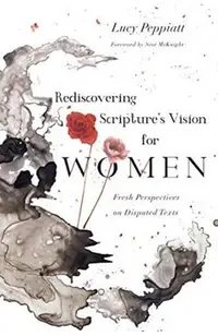 Rediscovering Scripture's Vision for Women: Fresh Perspectives on Disputed Texts